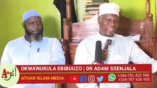 Dr Adam Ssenjala hafidhahu-Llah | Okwa'nukula Ebibuuzo