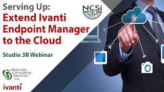 Extend Ivanti Endpoint Manager to the Cloud with DEX Migration Webinar