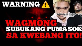 WAGMONG SUBUKANG PUMASOK  MAG ISA DITO. Re-upload COLLABORATION with @BARONTheGhostHunter