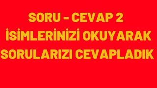 SORU - CEVAP 2 | İSİMLERİNİZİ OKUYARAK SORULARIZI CEVAPLADIK 👈