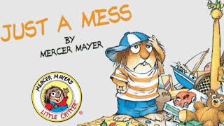 Just a Mess by Mercer Mayer Part of: Mercer Mayer's Little Critter Read Aloud Books