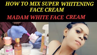 HOW TO MIX WHITENING FACE CREAM WITH NO SIDE EFFECTS(MADAM WHITE)