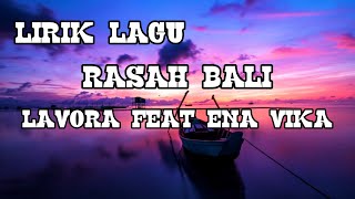 Lirik Lagu RASAH BALI - LAVORA Feat ENA VIKA