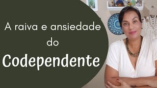 A raiva e ansiedade do codependente