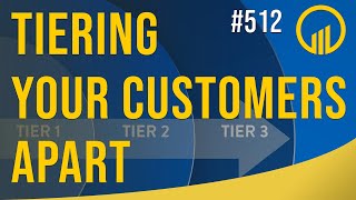 Tiering Your Customers Apart - Sales Influence Podcast - SIP 512