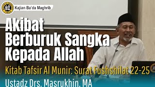 AKIBAT BERBURUK SANGKA KEPADA ALLAH - USTADZ Drs. MASRUKHIN, MA