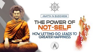 The Power of Not-Self (Anatta): How Letting Go Leads to Greater Happiness