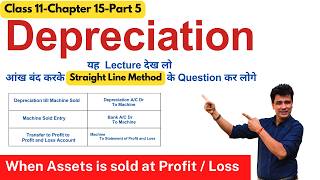 Assets Sold at Profit or Loss| Straight Line Method| Depreciation |Class 11| Accounts | Ch15 -Part 5