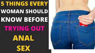 5 Things Every Woman Should Know Before Trying Butt Sex.