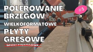 #05 Wyrównywanie i polerowanie krawędzi w wielkoformatowych gresach (tzw. spieki kwarcowe)