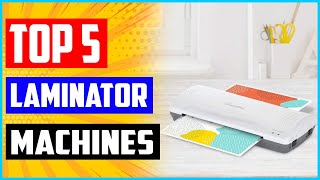 Top 5 Best Laminator Machines 2022