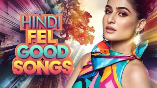 Hindi Feel Good Songs Playlist:NonStop Hits  Unbreakable Playlist Every Mood positive Unstoppable