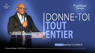 [ PRIESTHOOD-SERVICE ] - DONNE-TOI TOUT ENTIER - Pasteur Genthy FULAKULA