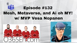 O365Eh! - Episode #132 - Mesh, Metaverse, Ai oh MY! w/ MVP Vesa Nopanen