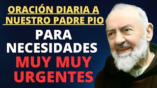 ORACIÓN A NUESTRO PADRE PIO PARA NECESIDADES MUY MUY URGENTES.