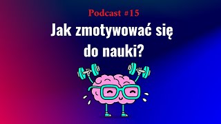 Podcast #15 Jak zmotywować się do nauki?