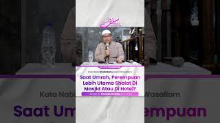 Saat Umrah, Perempuan Lebih Baik Shalat Di Masjid Atau Di Hotel? - Ustadz Firanda Andirja