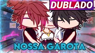 || Nossa Garota || Filme || Gacha life [Dublado]