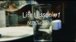 Life Lesson #1 || Inspirations inside small things || NIT Durgapur || By Anirban & Lokenath