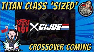 HUGE Hasbro Leak! Titan Class Sized TRANSFORMERS X GI JOE Crossover Coming!