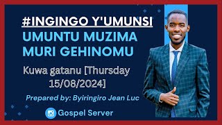 #INGINGOYUMUNSI: UMUNTU MUZIMA MURI GEHINOMU - [Kuwa gatanu Thursday August 15, 2024.]