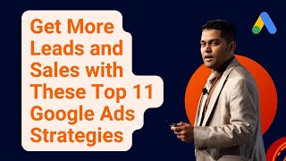 Get More Leads and Sales with These Top 11 Google Ads Strategies