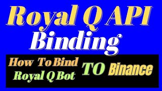 How To Bind Royal Q Bot To Binance To Start Trading Automated