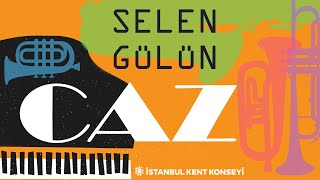 Dünya Caz Günü Söyleşileri - Selen Gülün