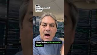 HOW TO BE A SUCCESSFUL TRADER