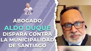 Abogado ALDO DUQUE dispara contra la farándula y la Municipalidad de Stgo | Cap 310