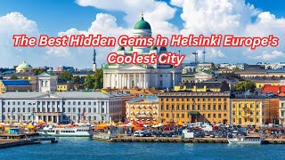 The Best Hidden Gems in Helsinki Europe's Coolest City