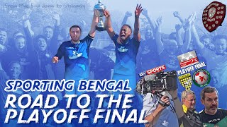 SPORTING BENGAL - ROAD TO THE PLAYOFF FINAL | Thurlow Nunn League Playoff Final vs Stanway Pegasus