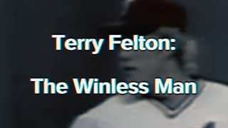 Terry Felton: The Winless Man