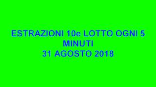 Tutte le estrazioni del 10e LOTTO ogni 5 minuti - 31 Agosto 2018