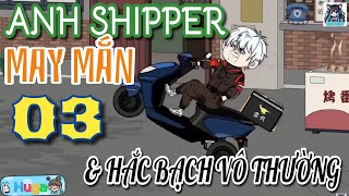 Tập 3 _ Ship hàng cho Bạch Vô Thường | Huga Huynh Offical