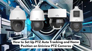 How to Set Up PTZ Auto Tracking and Home Position on Uniview PTZ Cameras