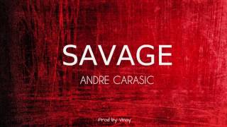 Andre Carasic - Savage (Prod. by Vinay)