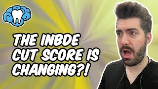 The INBDE CUT SCORE is Changing?! | Mental Dental