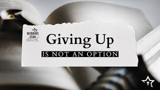 Giving Up Is Not an Option