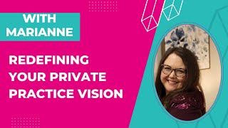 Redefining Your Private Practice Vision: Coaching with Marianne