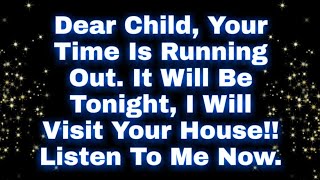 Dear Child, Your Time Is Running Out. It Will Be Tonight, I Will Visit..✝️ Jesus Says 💌#jesusmessage