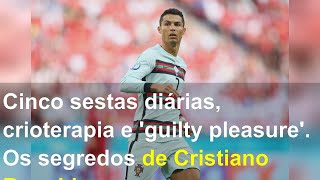 Cinco sestas diárias, crioterapia e 'guilty pleasure'. Os segredos de Cristiano Ronaldo para se man