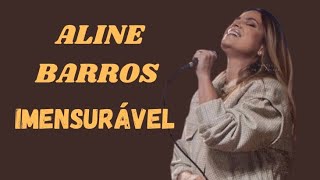 Aline Barros - Imensurável | Adoração