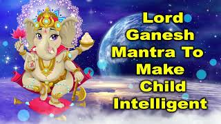 Lord Ganesh Mantra to Make Child Intelligent