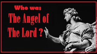 Who was "the Angel of the Lord"?