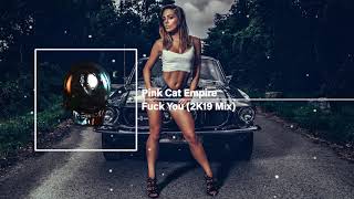 Pink Cat Empire - Fu** You (2K19 Mix) EDM/House