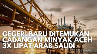 Dunia Gemetar, Indonesia Temukan Cadangan Minyak Terbesar Dunia di Aceh, 3x Lipat Minyak Arab Saudi