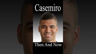 Casimiro Evolution - Then And Now #casemiro  #brasil