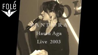 PANDORA - Hasan Aga LIVE