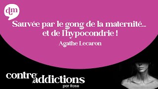 Sauvée par le gong de la maternité (… Et de l’hypocondrie!) - Agathe Lecaron